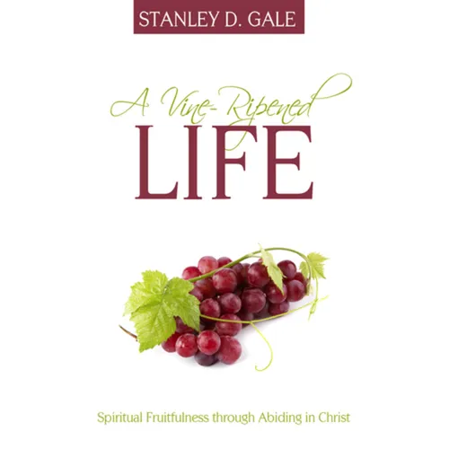 A Vine-Ripened Life: Spiritual Fruitfulness Through Abiding in Christ - Paperback