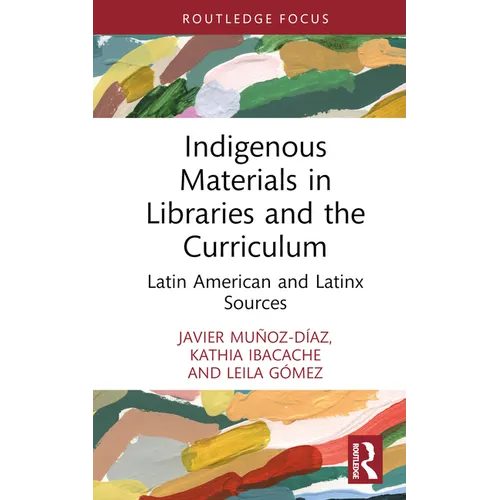 Indigenous Materials in Libraries and the Curriculum: Latin American and Latinx Sources - Hardcover