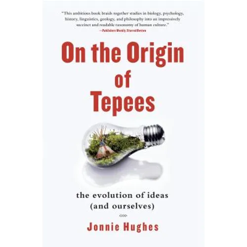 On the Origin of Tepees: The Evolution of Ideas (and Ourselves) - Paperback
