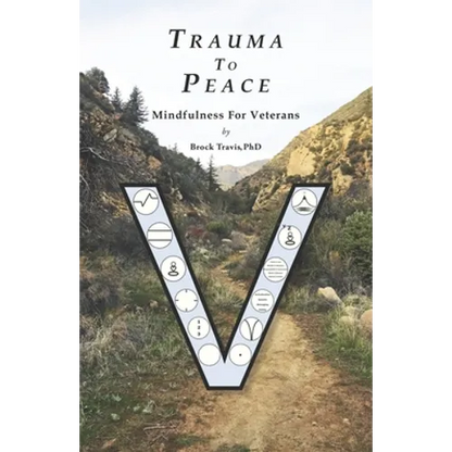 Trauma To Peace: Mindfulness For Veterans - Paperback