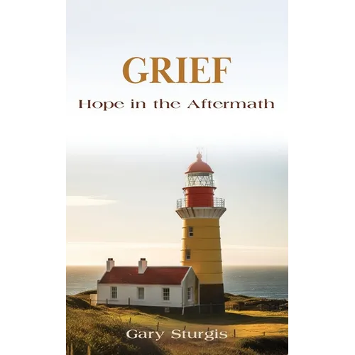 Grief: Hope in the Aftermath - Paperback