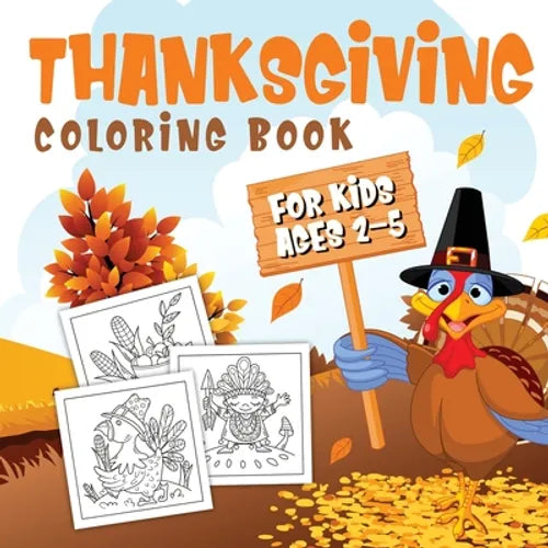 Thanksgiving Coloring Book for Kids Ages 2-5: A Collection of Fun and Easy Thanksgiving Coloring Pages for Kids, Toddlers, and Preschoolers - Paperback