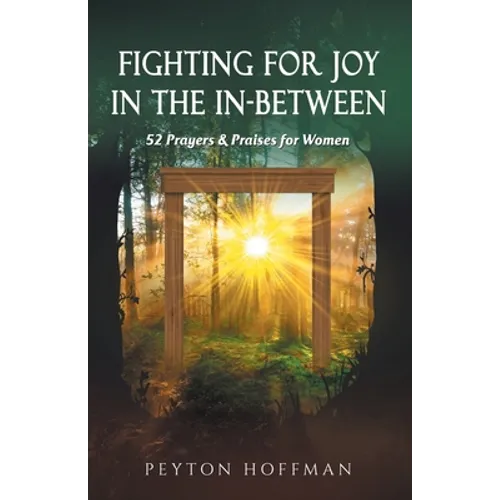 Fighting for Joy in the In-Between: 52 Prayers and Praises for Women - Paperback