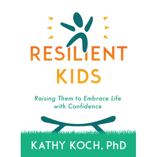 Resilient Kids: Raising Them to Embrace Life with Confidence - Paperback
