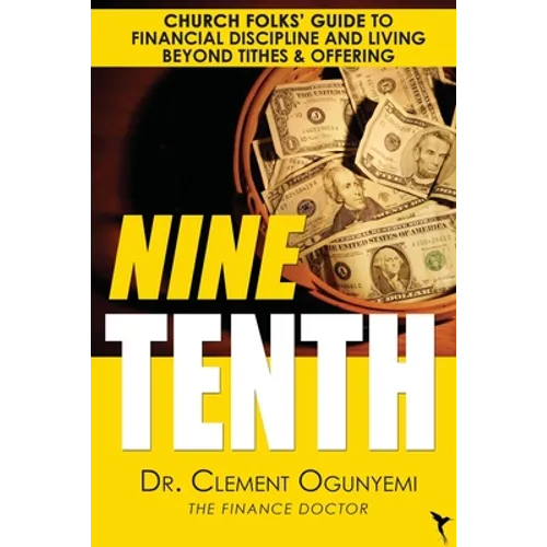 Nine Tenth: Church Folks' Guide to Financial Discipline and Living Beyond Tithes & Offering - Paperback