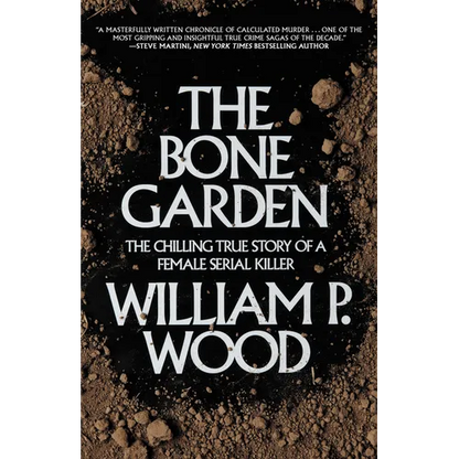 The Bone Garden: The Chilling True Story of a Female Serial Killer - Paperback