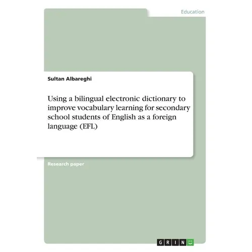 Using a bilingual electronic dictionary to improve vocabulary learning for secondary school students of English as a foreign language (EFL) - Paperback