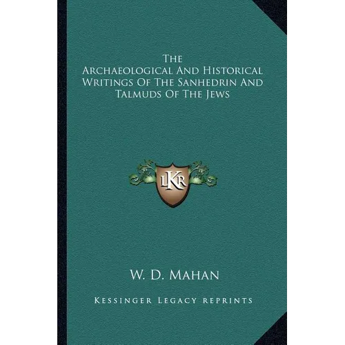 The Archaeological And Historical Writings Of The Sanhedrin And Talmuds Of The Jews - Paperback