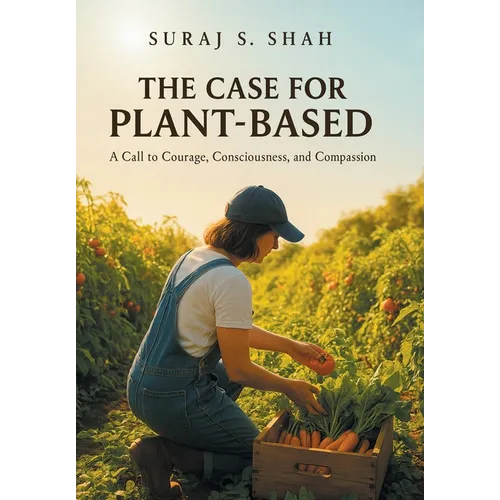 The Case for Plant-Based: A Call to Courage, Consciousness, and Compassion - Hardcover