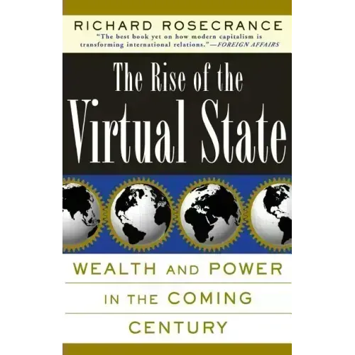 The Rise of the Virtual State Wealth and Power in the Coming Century - Paperback