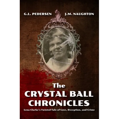 The Crystal Ball Chronicles: Lena Clarke's Twisted Tale of Love, Deception, and Crime - Paperback