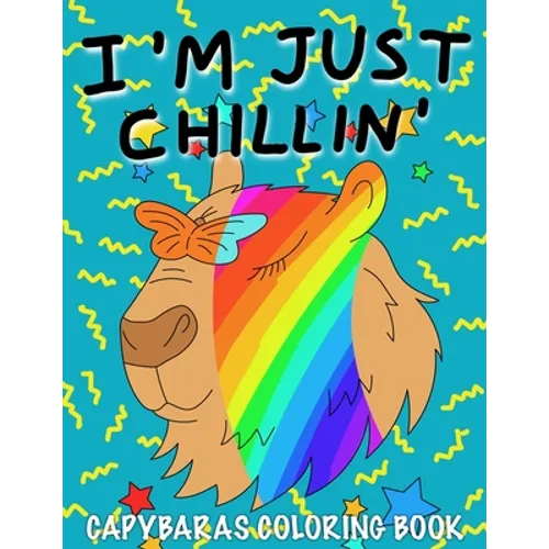 I'm Just Chillin': Capybaras Coloring Book for Kids - Paperback