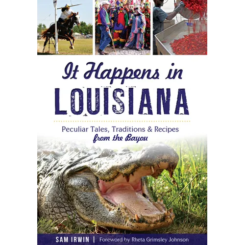 It Happens in Louisiana: Peculiar Tales, Traditions & Recipes from the Bayou - Paperback
