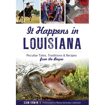 It Happens in Louisiana: Peculiar Tales, Traditions & Recipes from the Bayou - Paperback