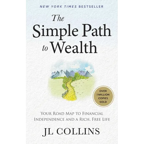 The Simple Path to Wealth: Your Road Map to Financial Independence and a Rich, Free Life - Hardcover