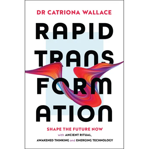 Rapid Transformation: Shape the Future Now with Ancient Ritual, Awakened Thinking and Emerging Technology - Paperback