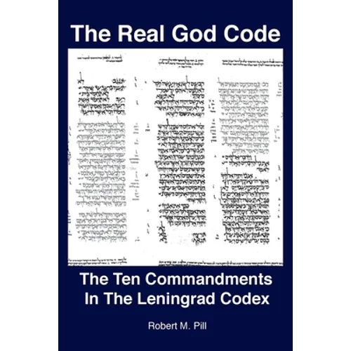 The Real God Code: The Ten Commandments In The Leningrad Codex - Paperback