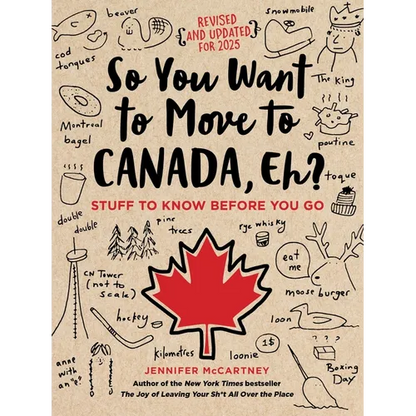 So You Want to Move to Canada, Eh?: Stuff to Know Before You Go - Paperback