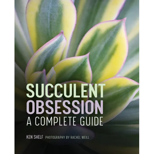Succulent Obsession: A Complete Guide - Hardcover