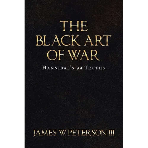 The Black Art Of War: Hannibal's 99 Truths - Paperback