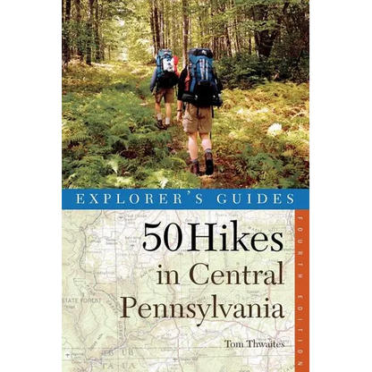 Explorer's Guide 50 Hikes in Central Pennsylvania: Day Hikes and Backpacking Trips - Paperback