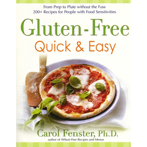 Gluten-Free Quick & Easy: From Prep to Plate Without the Fuss. 200+ Recipes for People with Food Sensitivities - Paperback