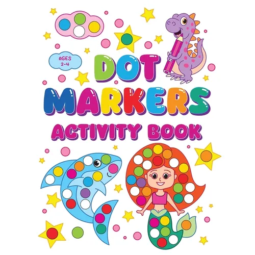 Dot Markers Activity Book: Sparking Creativity In Young Minds For Kids Ages 2-4 - Paperback