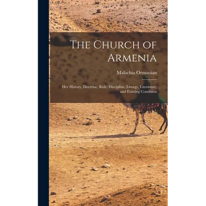 The Church of Armenia: Her History, Doctrine, Rule, Discipline, Liturgy, Literature, and Existing Condition - Hardcover