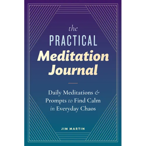 The Practical Meditation Journal: Daily Meditations and Prompts to Find Calm in Everyday Chaos - Paperback