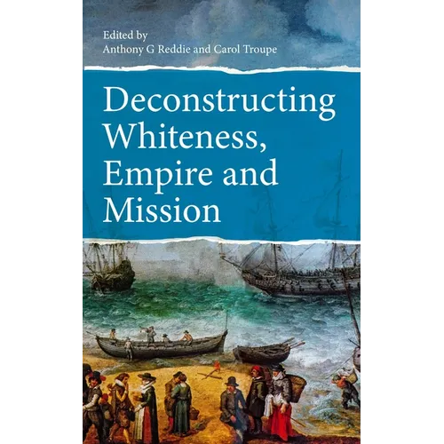 Deconstructing Whiteness, Empire and Mission - Paperback