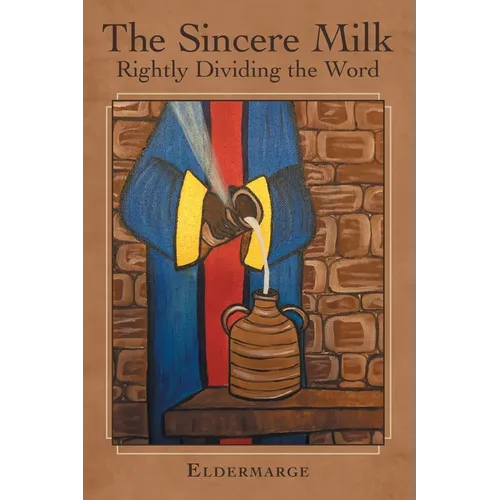 The Sincere Milk: Rightly Dividing the Word - Paperback