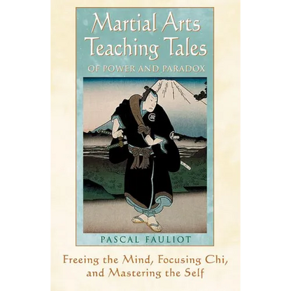 Martial Arts Teaching Tales of Power and Paradox: Freeing the Mind, Focusing Chi, and Mastering the Self - Paperback