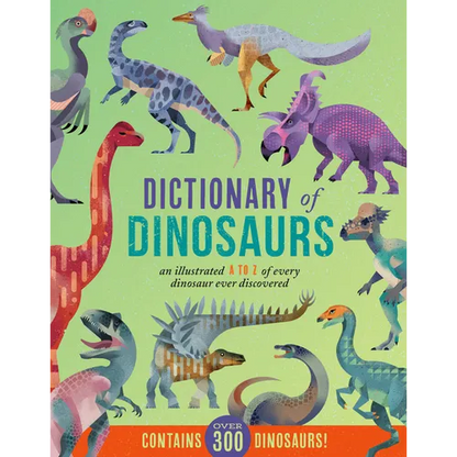 Dictionary of Dinosaurs: An Illustrated A to Z of Every Dinosaur Ever Discovered - Contains Over 300 Dinosaurs! - Hardcover