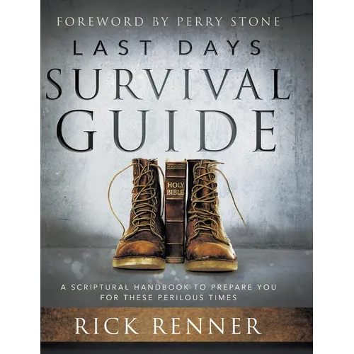 Last Days Survival Guide: A Scriptural Handbook to Prepare You for These Perilous Times - Hardcover