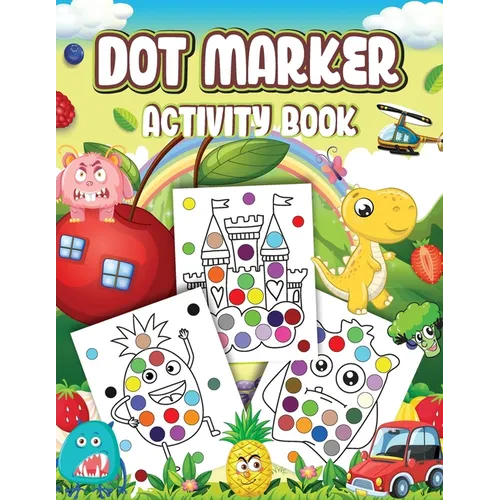 Dot Markers Activity Book: Cute Designs with Animals, Vehicles, Fruits and Monsters...Dot a Page a day (Animals) Easy Guided BIG DOTS Gift For Kids Ag - Paperback