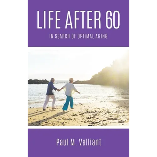 Life After 60: In Search of Optimal Aging - Paperback