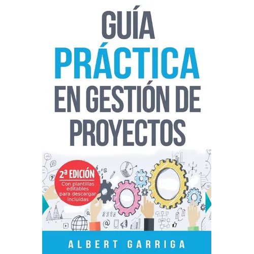 Guía práctica en gestión de proyectos: Aprende a aplicar las técnicas de gestión de proyectos a proyectos reales - Paperback