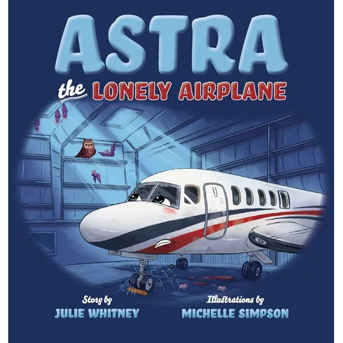 Astra the Lonely Airplane - Hardcover