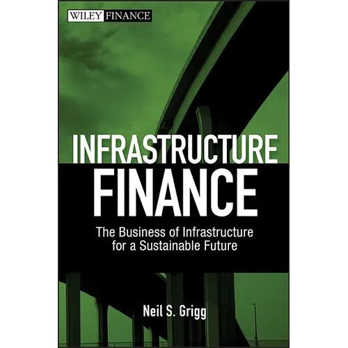 Infrastructure Finance: The Business of Infrastructure for a Sustainable Future - Hardcover