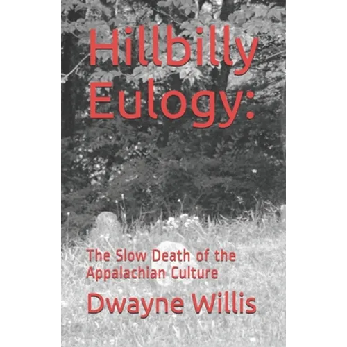 Hillbilly Eulogy: The Slow Death of the Appalachian Culture - Paperback