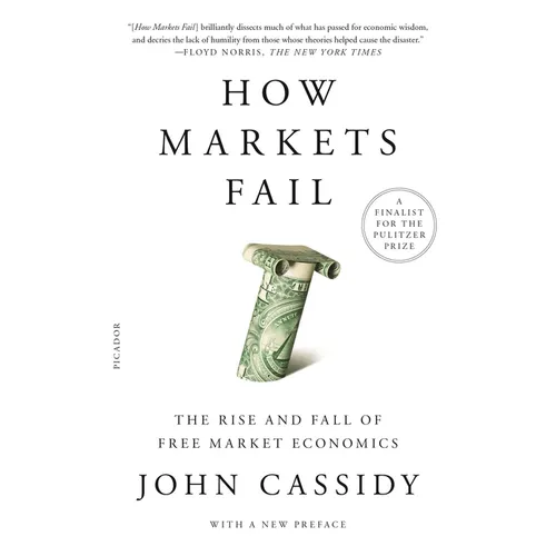 How Markets Fail: The Rise and Fall of Free Market Economics - Paperback