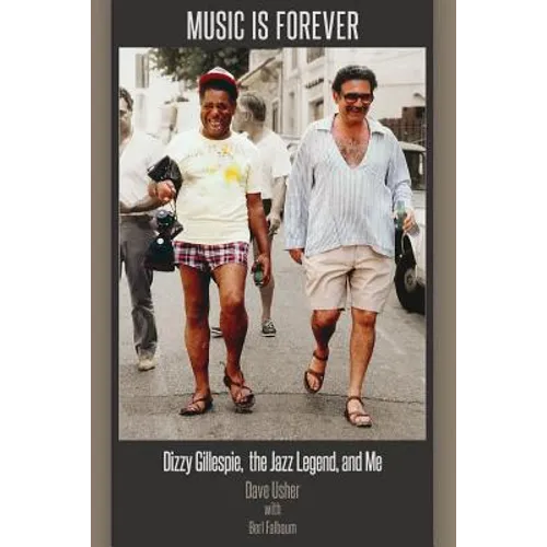 Music Is Forever: Dizzy Gillespie, the Jazz Legend, and Me - Paperback