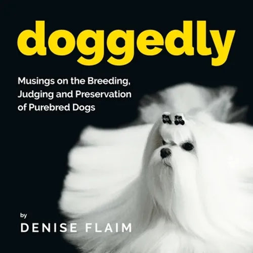 Doggedly: Musings on the Breeding, Judging and Preservation of Purebred Dogs - Paperback