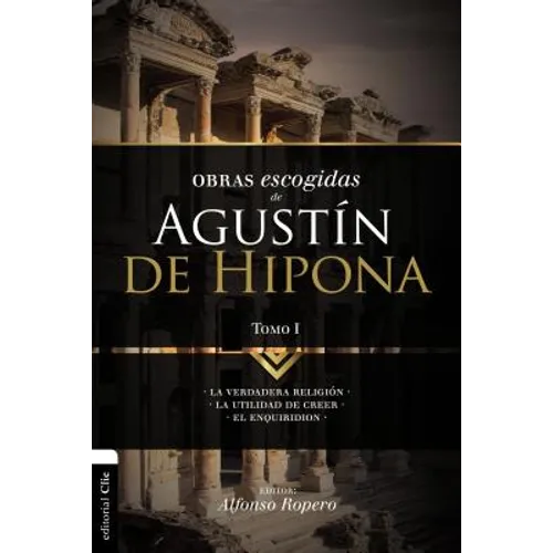 El Obras escogidas de August��n de Hipona, Tomo 1: La verdadera religi��n. La utilidad de creer. El Enquiridion - Paperback