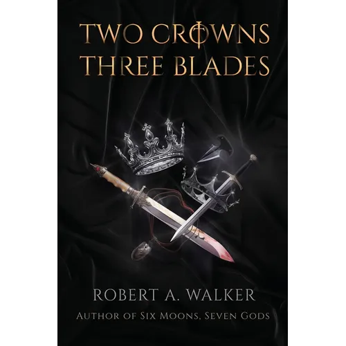 Two Crowns, Three Blades: An Arthurian Fantasy Medieval Adventure - Paperback