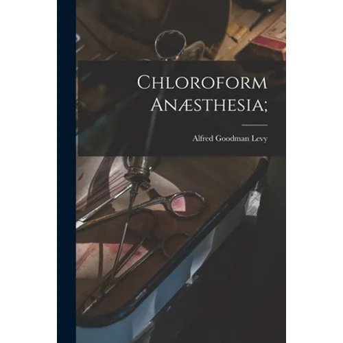 Chloroform Anæsthesia; - Paperback
