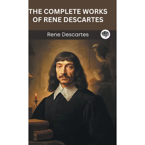The Complete Works of Rene Descartes (Grapevine edition) - Hardcover