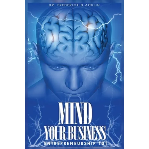 Mind Your Business: Entrepreneurship 101 - Paperback