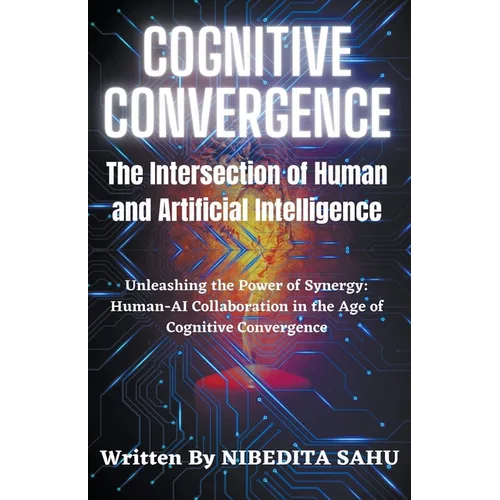 Cognitive Convergence: The Intersection of Human and Artificial Intelligence - Paperback
