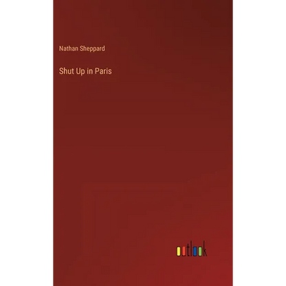 Shut Up in Paris - Hardcover